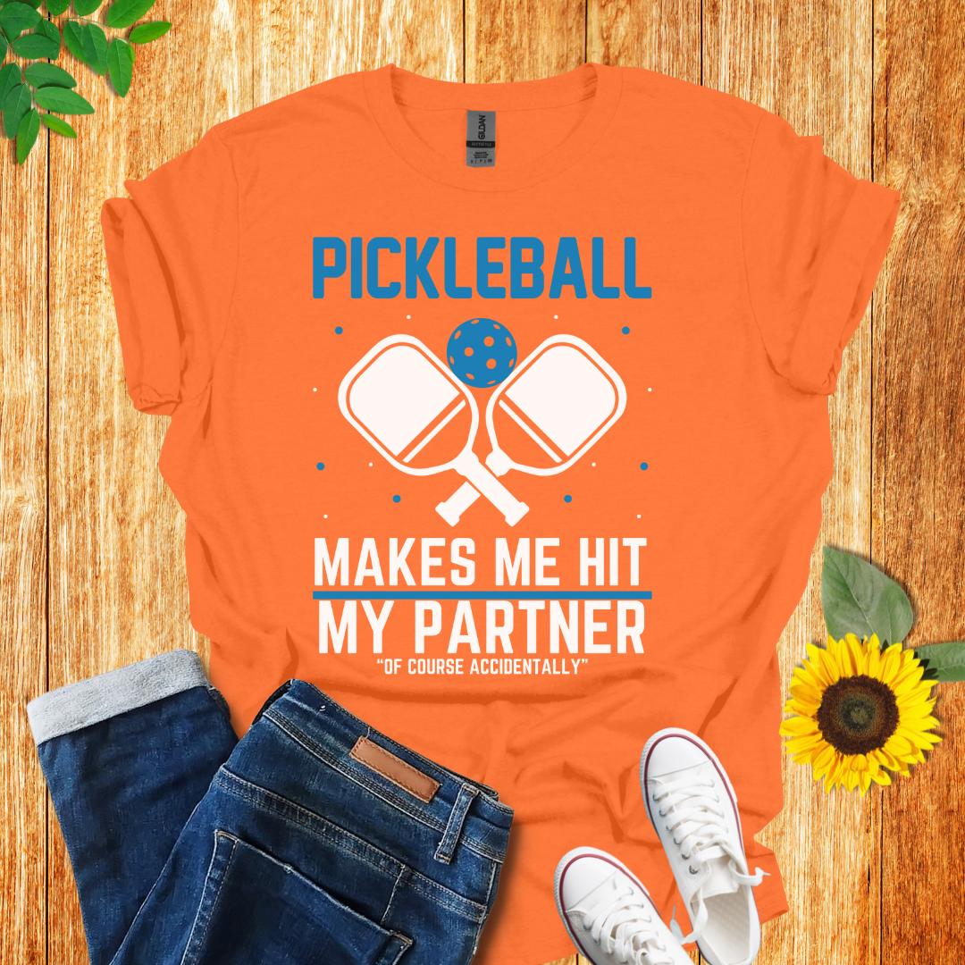 Pickleball Makes Me Hit My Partner T-Shirt