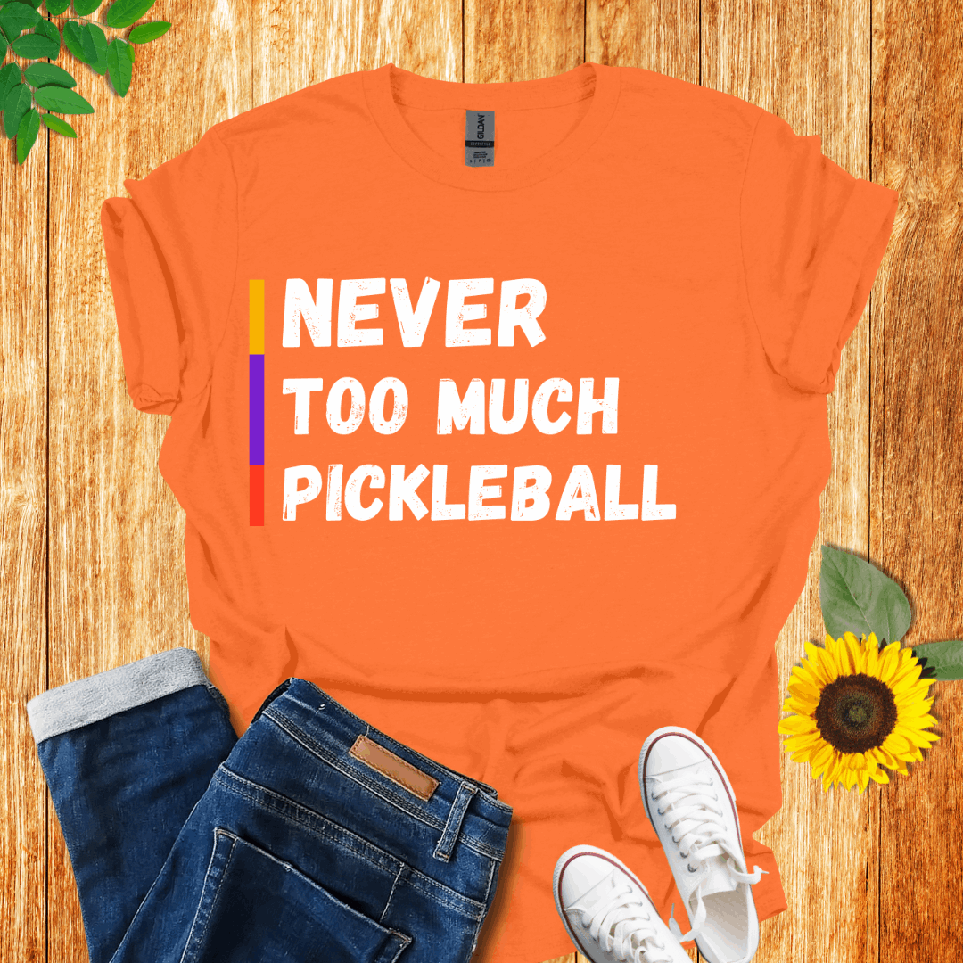 Never Too Much Pickleball  T-Shirt