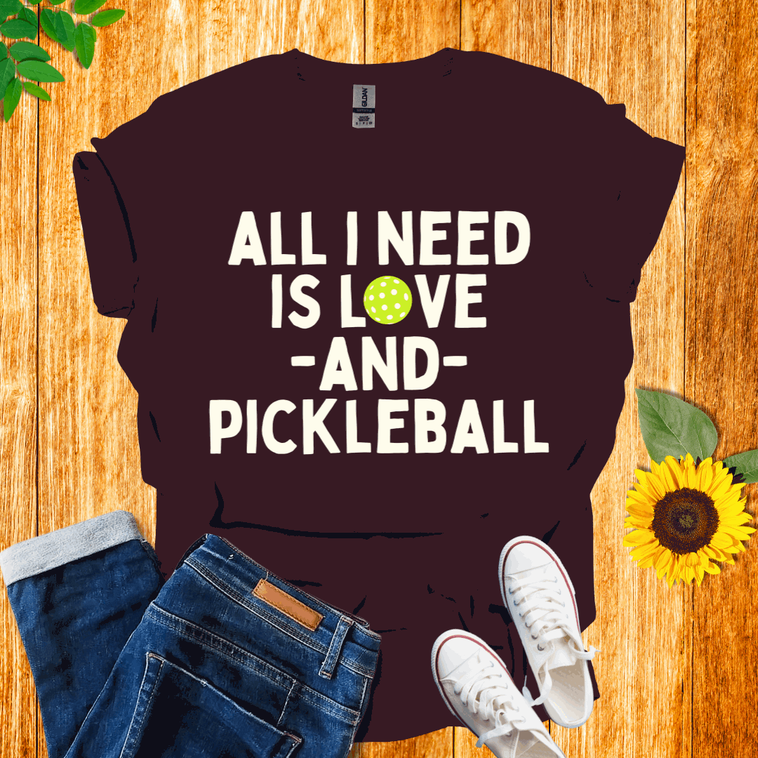 All I Need is Love and Pickleball T-Shirt