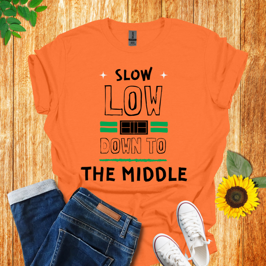 Slow Low Down To The Middle T-Shirt