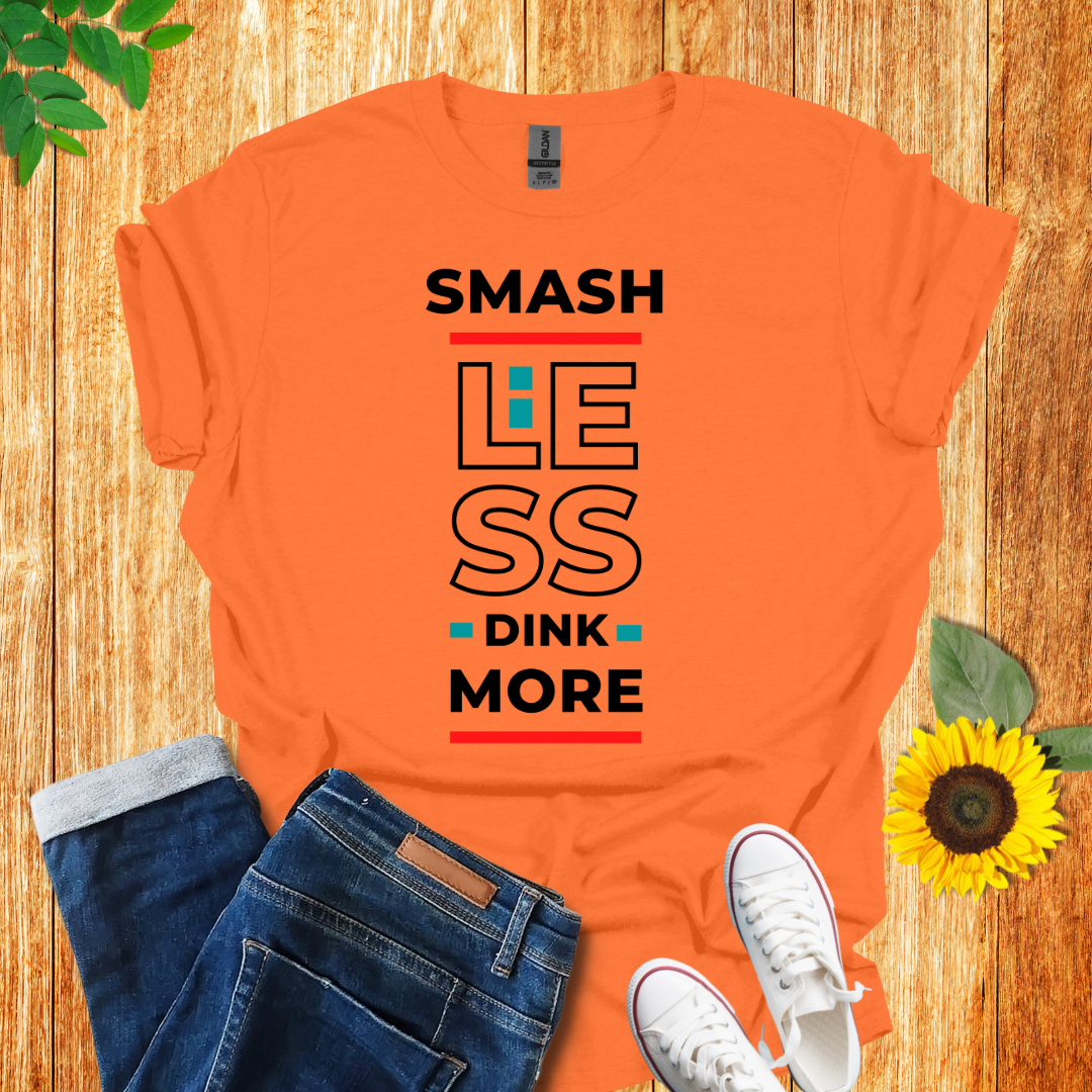 Smash Less Dink More T-Shirt