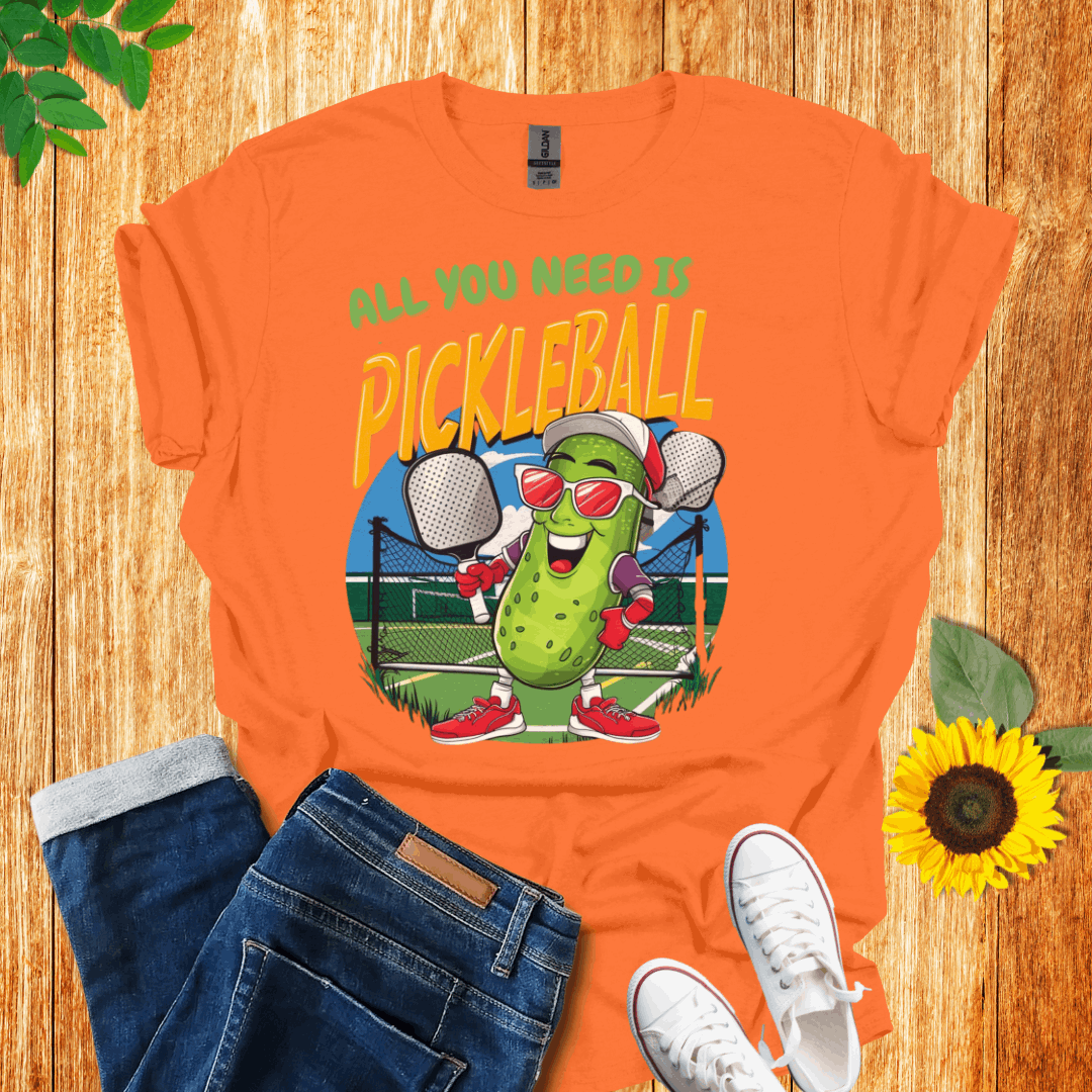 All You Need Is Pickleball T-Shirt