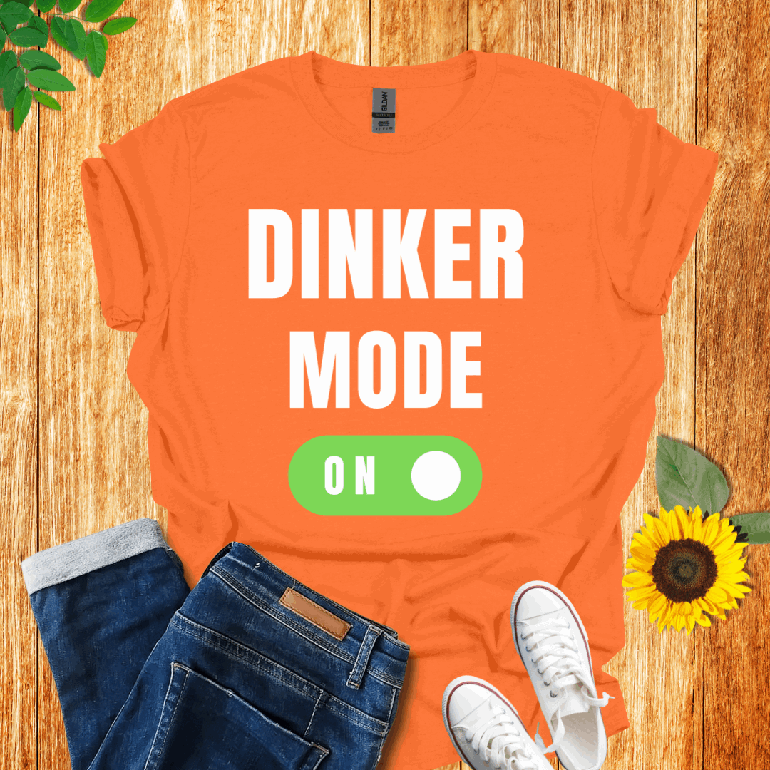 Dinker Mode On T-Shirt
