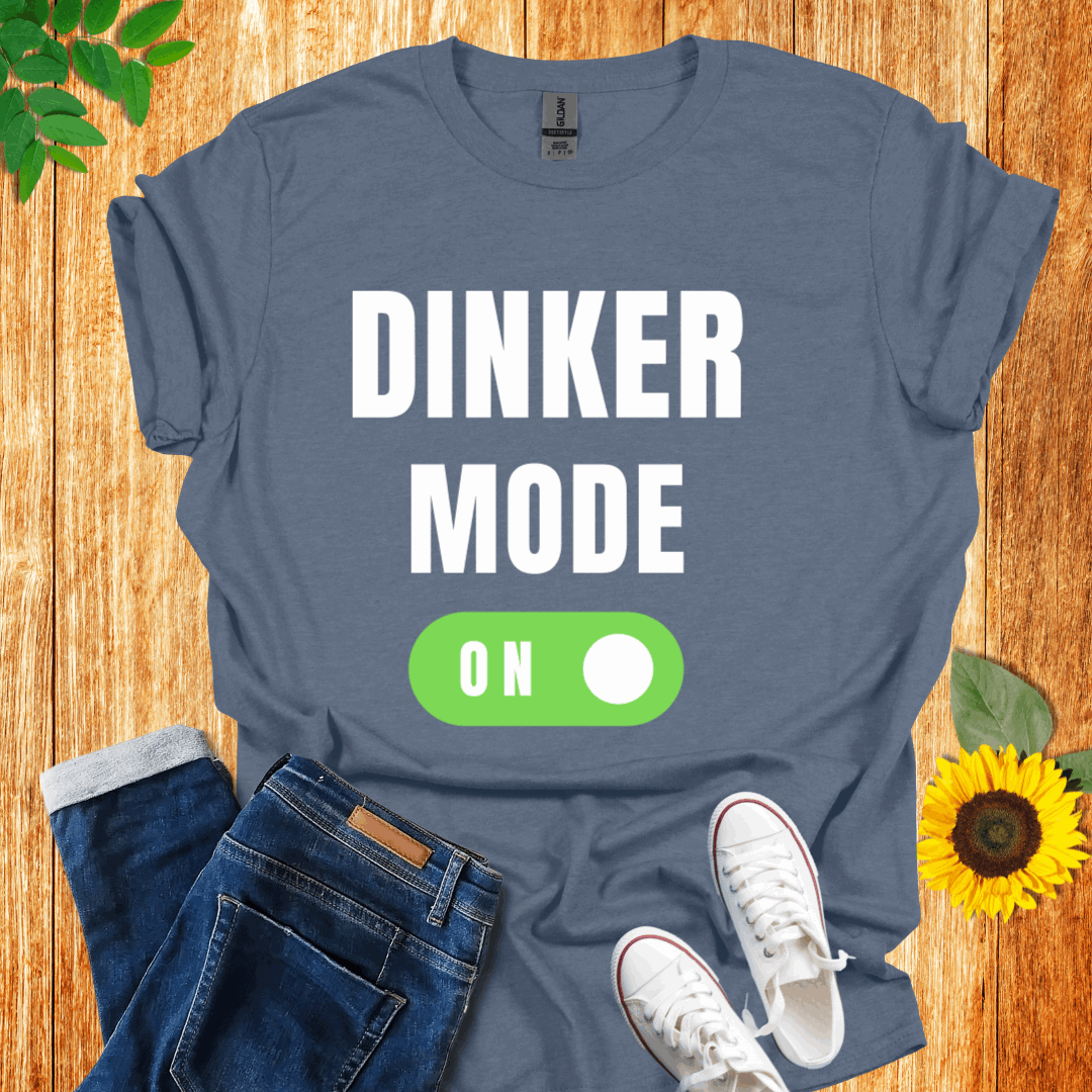 Dinker Mode On T-Shirt