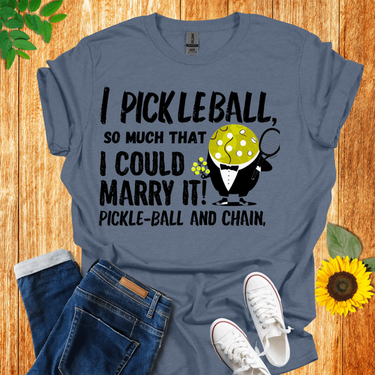 I Pickleball So Much I Could Marry It T-Shirt