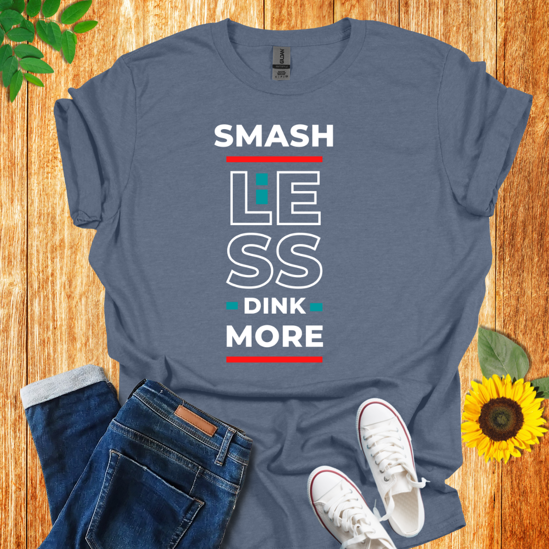 Smash Less Dink More T-Shirt