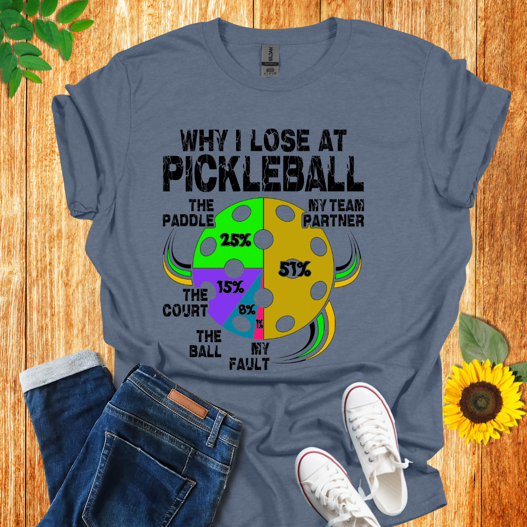 Why I Lose At Pickleball T-Shirt