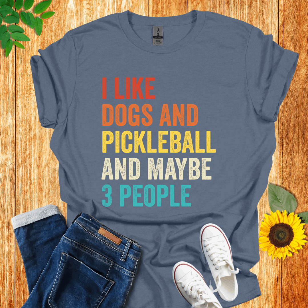 I Like Dogs, Pickleball And Maybe 3 People T-Shirt