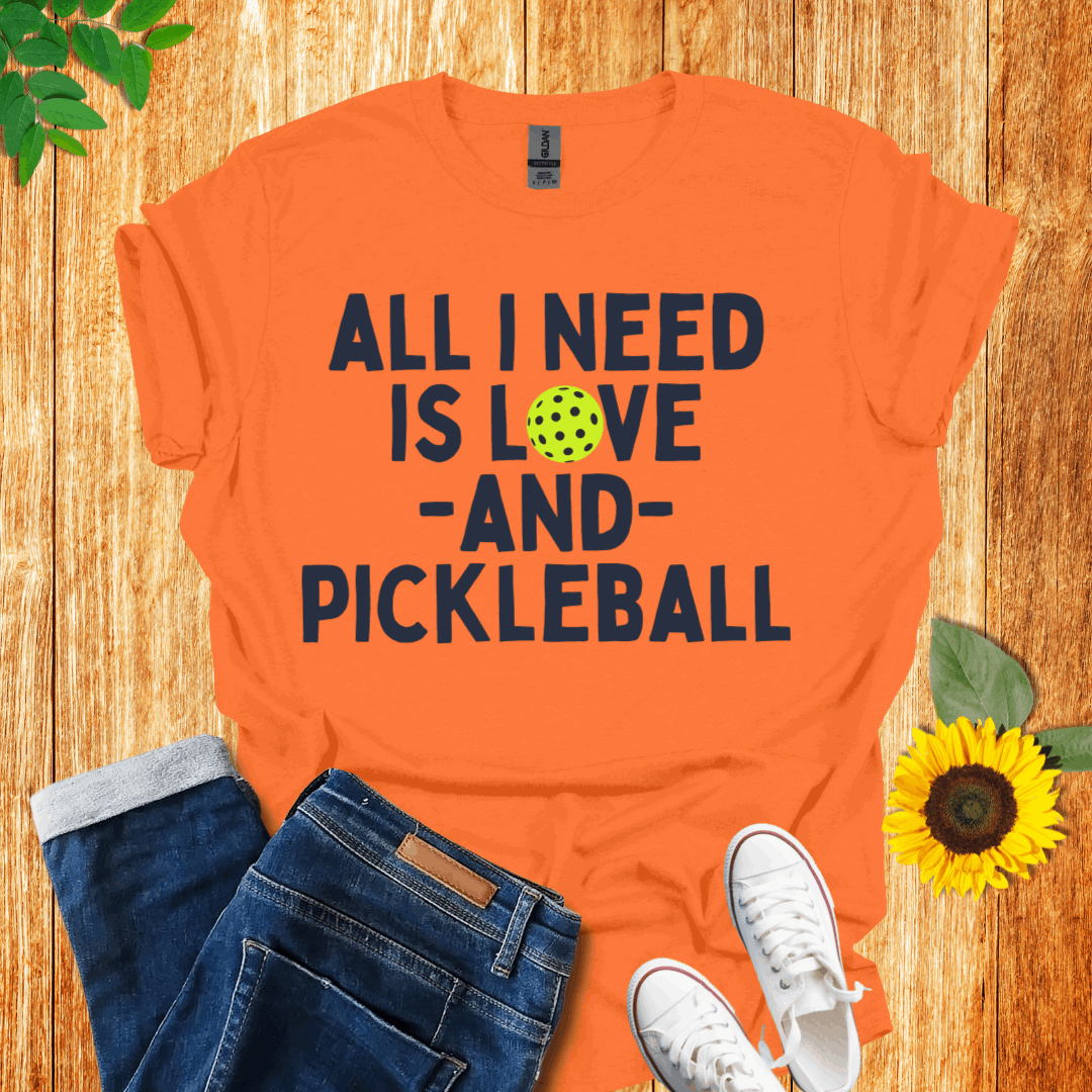 All I Need is Love and Pickleball T-Shirt