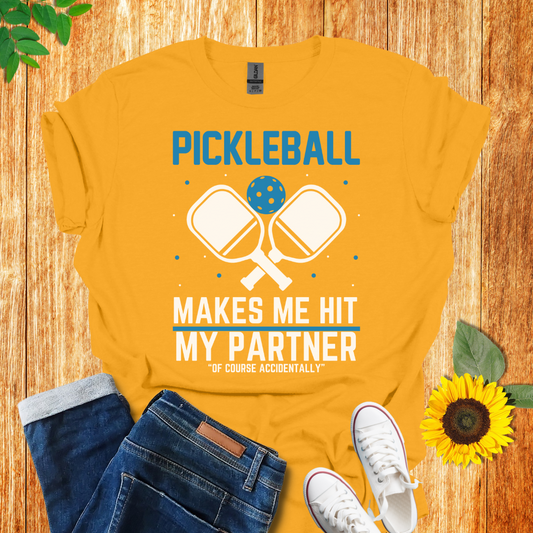 Pickleball Makes Me Hit My Partner T-Shirt