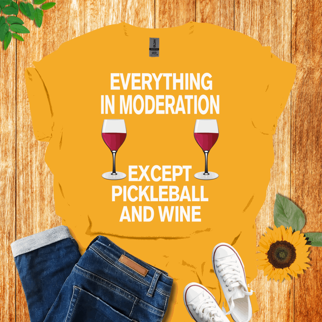 Everything In Moderation Except Pickleball And Wine T-Shirt