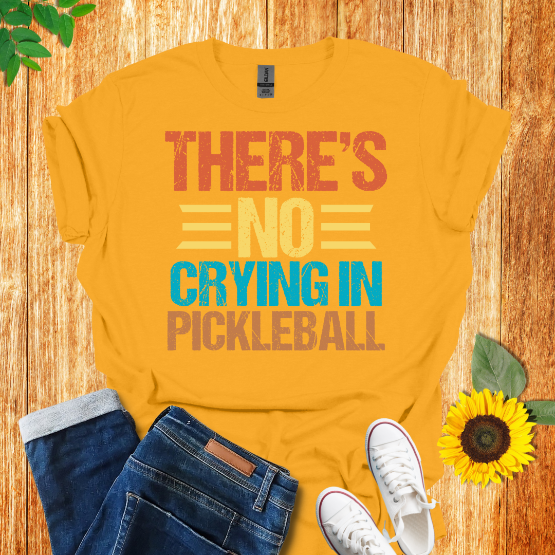 There Is No Crying In Pickleball T-Shirt