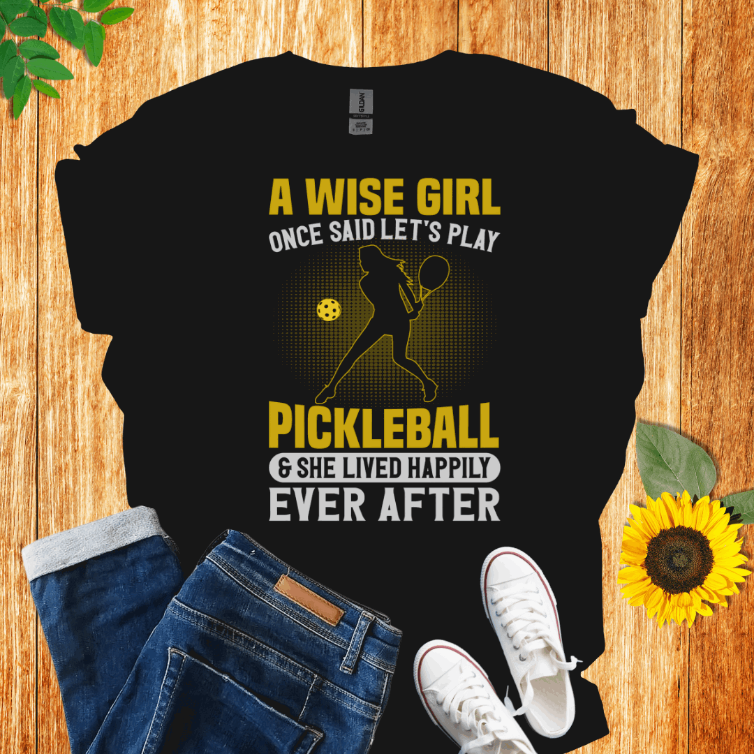 A Wise Girl Once Said Let's Play Pickleball T-Shirt