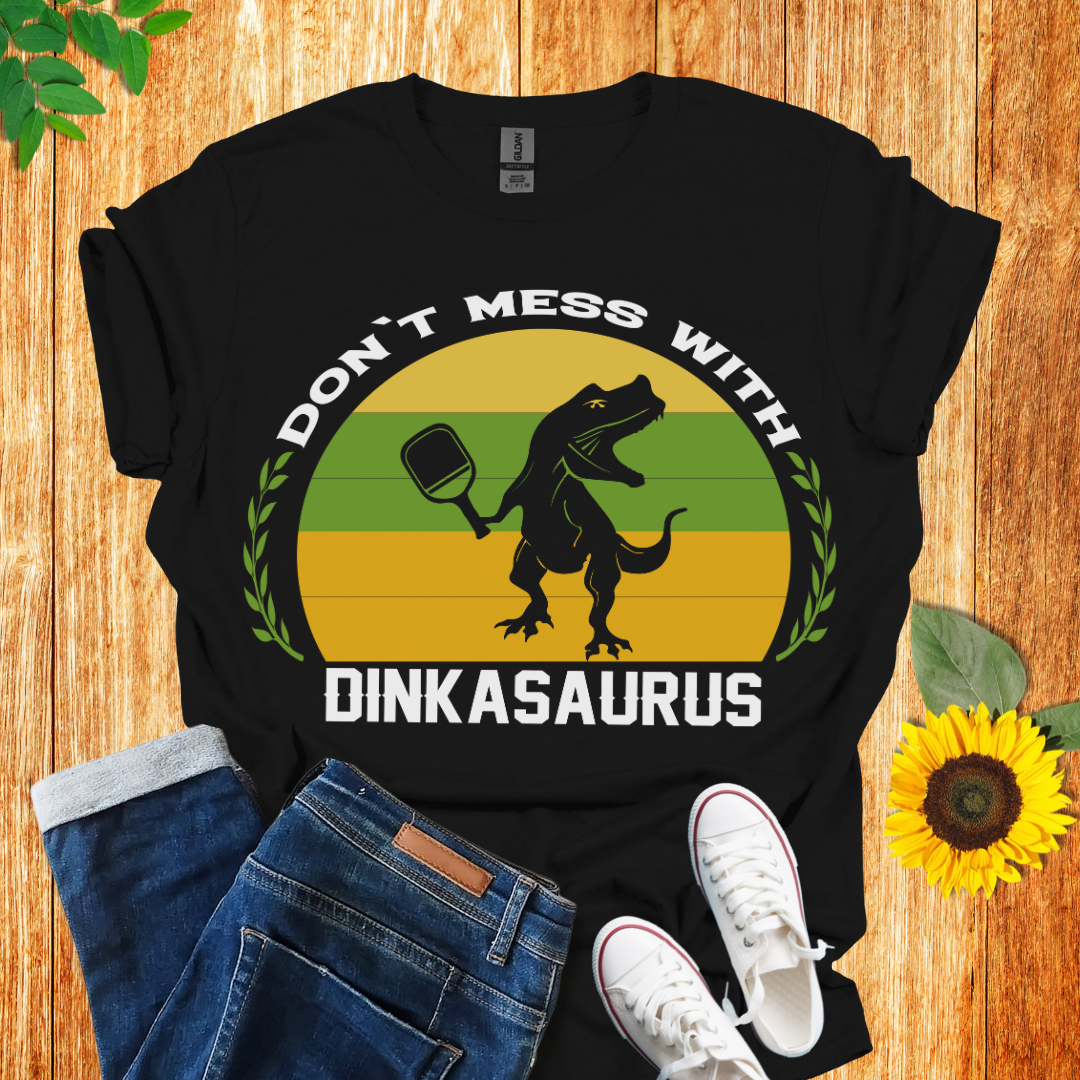 Don't Mess With Dinkasaurus Pickleball T-Shirt