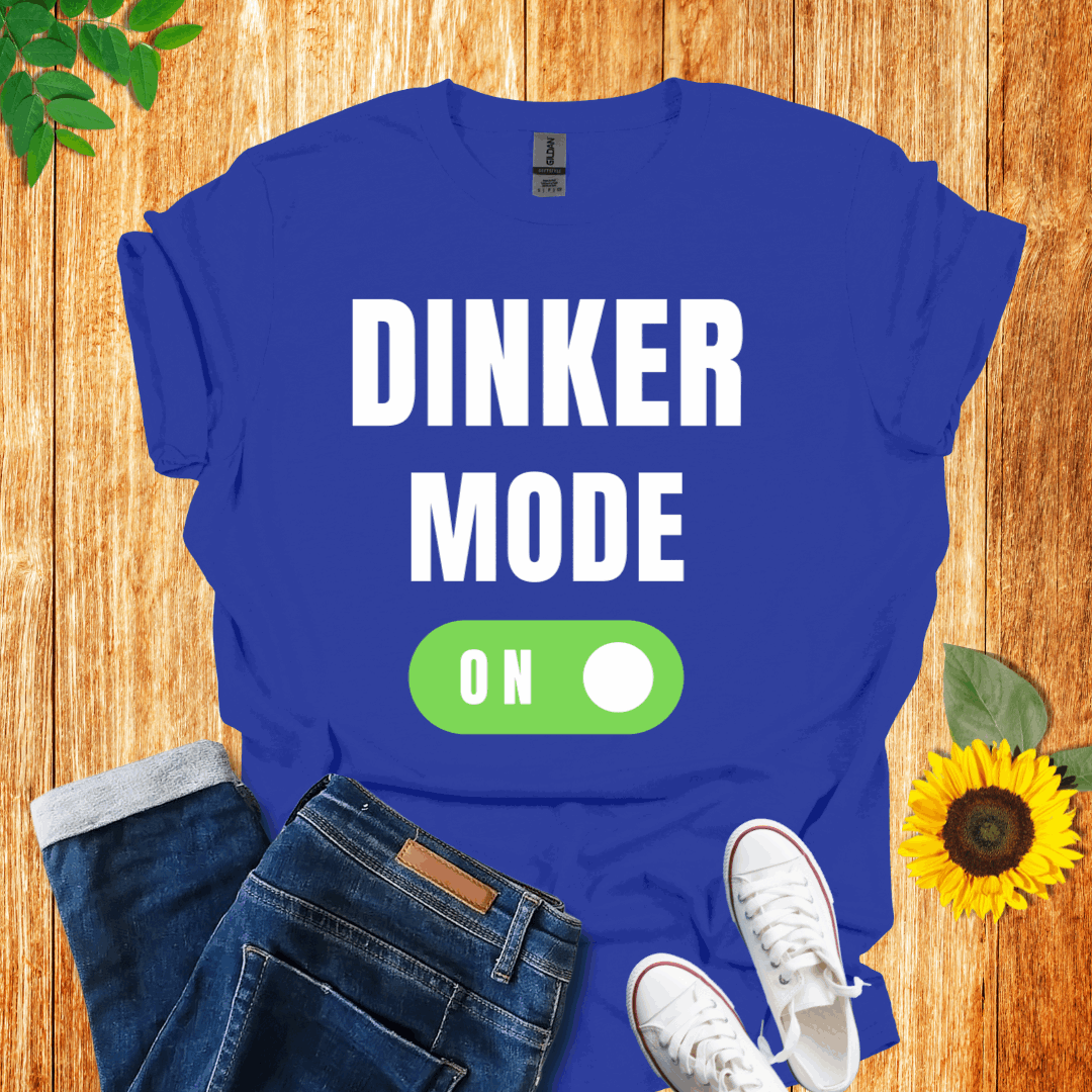 Dinker Mode On T-Shirt