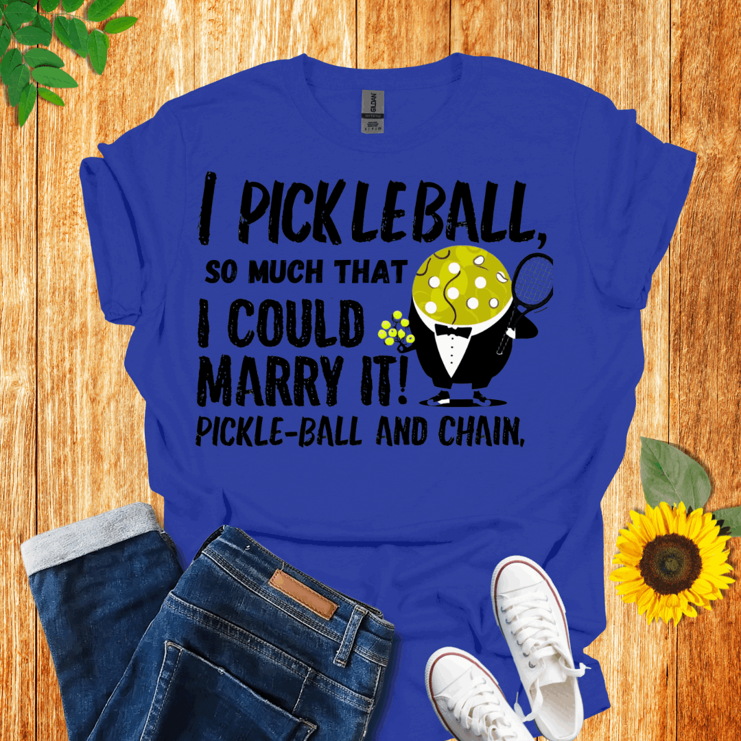 I Pickleball So Much I Could Marry It T-Shirt