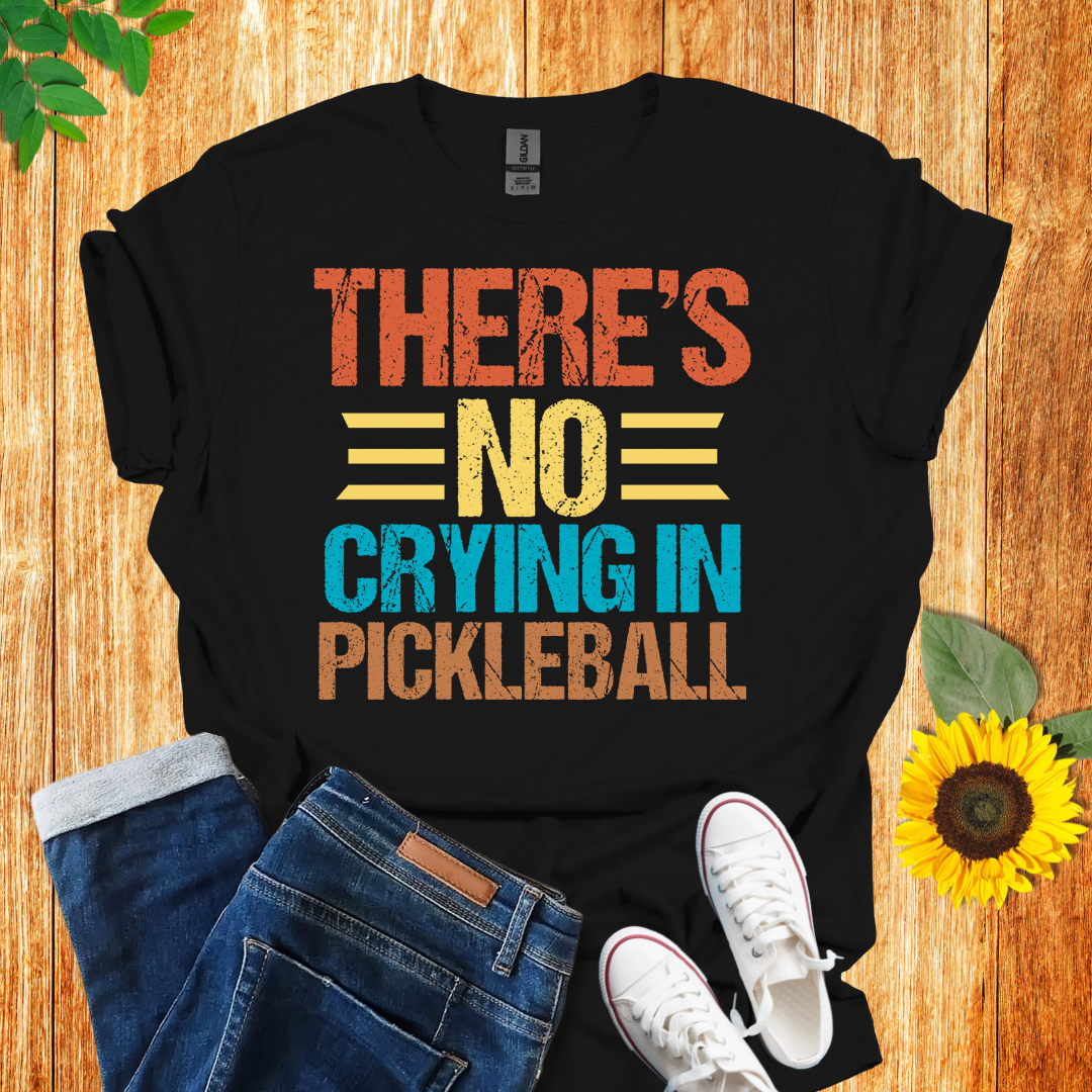 There Is No Crying In Pickleball T-Shirt