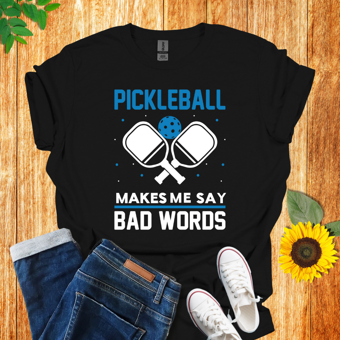 Pickleball Makes Me Say Bad Words T-Shirt