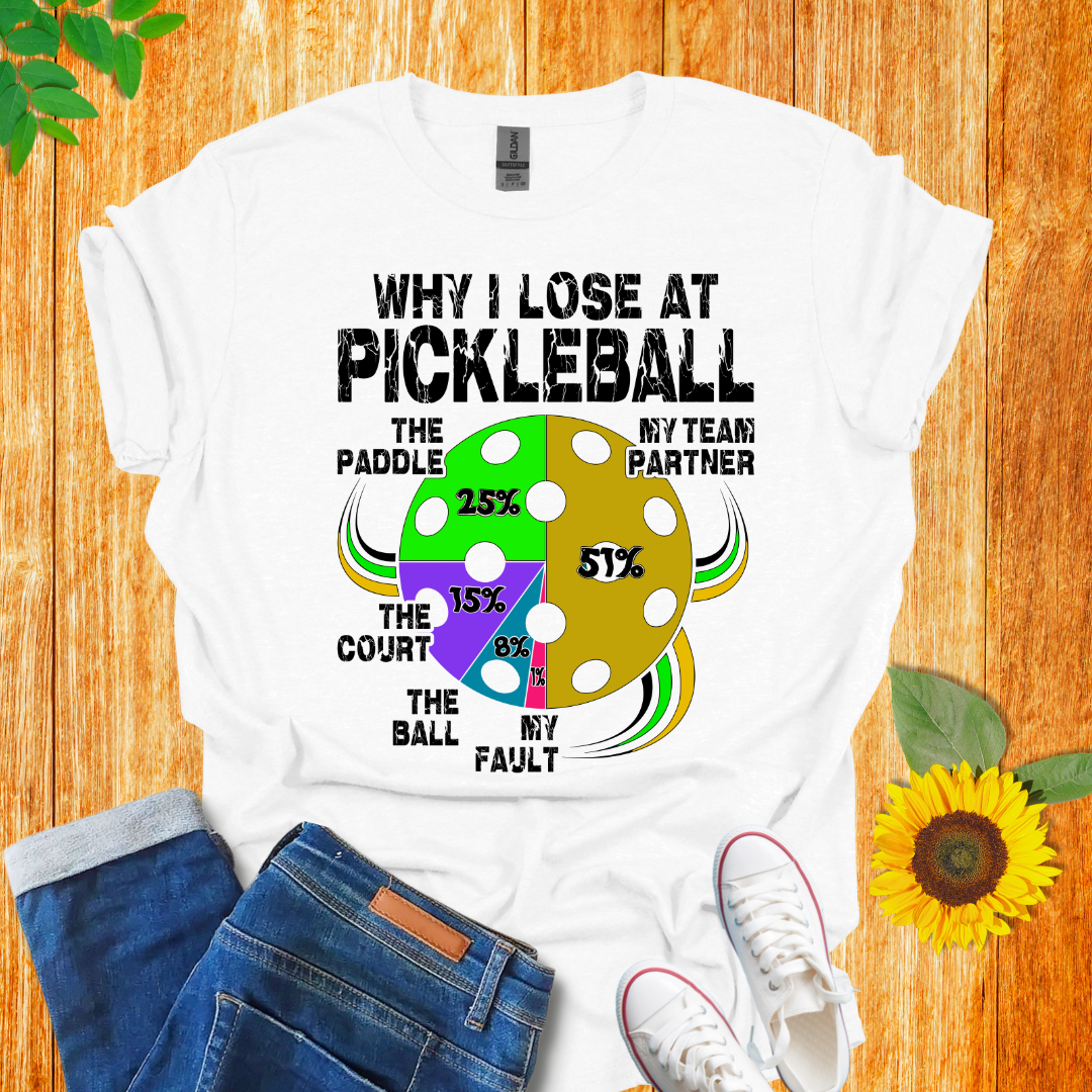 Why I Lose At Pickleball T-Shirt