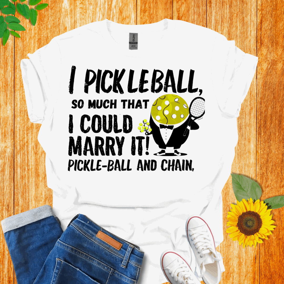 I Pickleball So Much I Could Marry It T-Shirt
