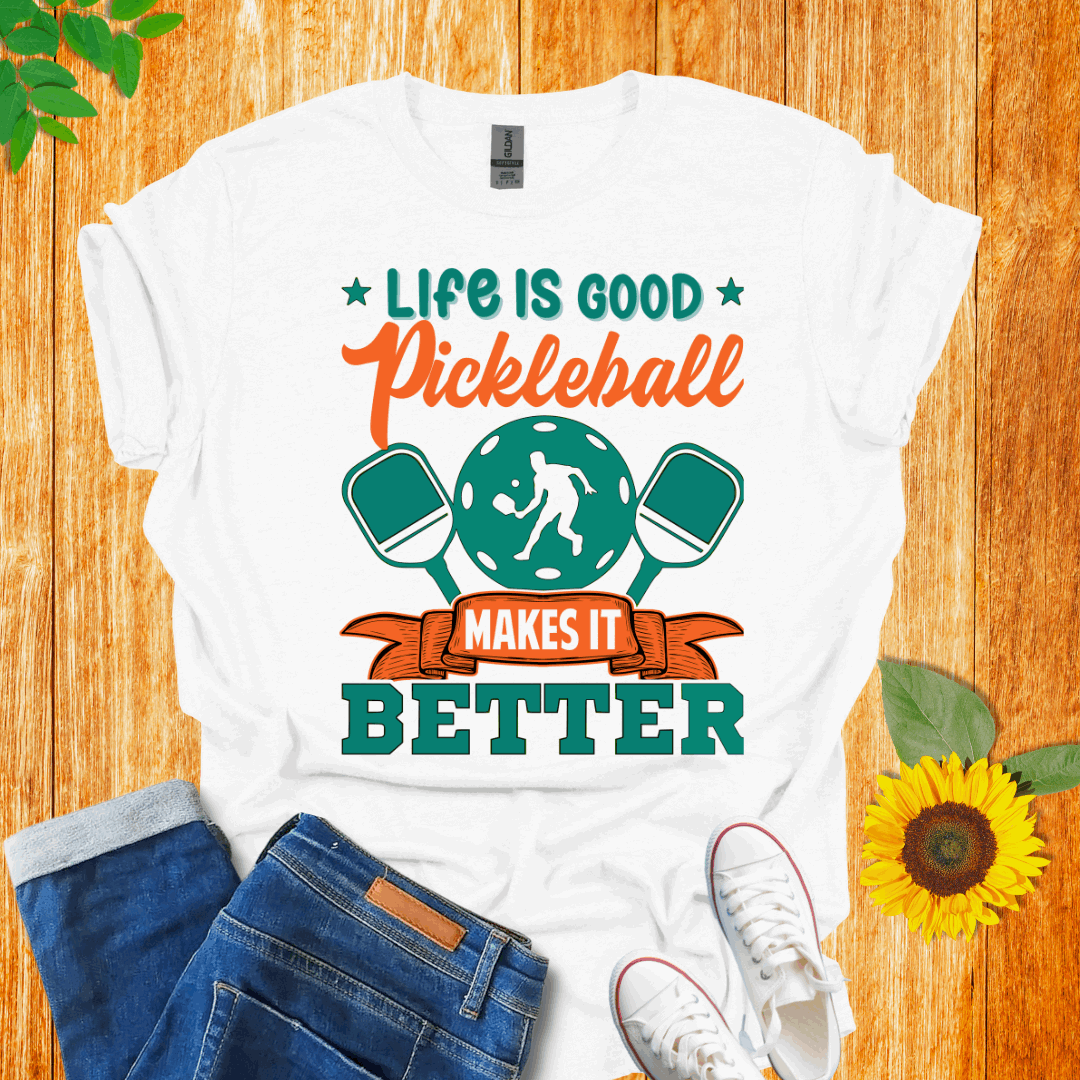 Life is Good Pickleball Makes it Better T-shirt