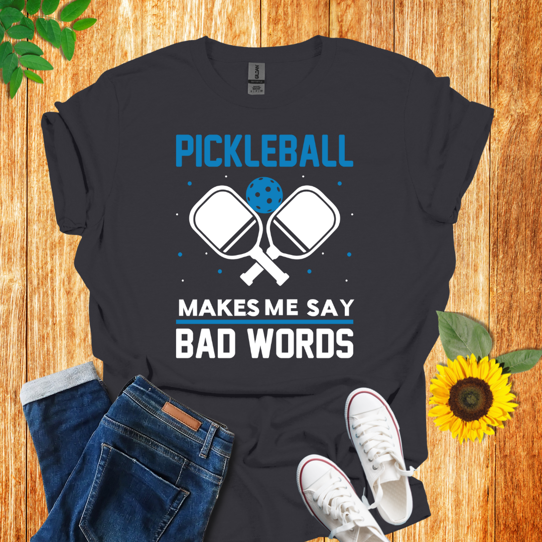 Pickleball Makes Me Say Bad Words T-Shirt