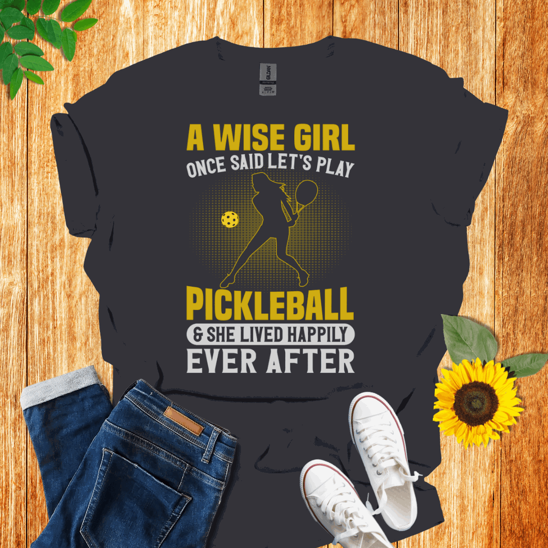 A Wise Girl Once Said Let's Play Pickleball T-Shirt