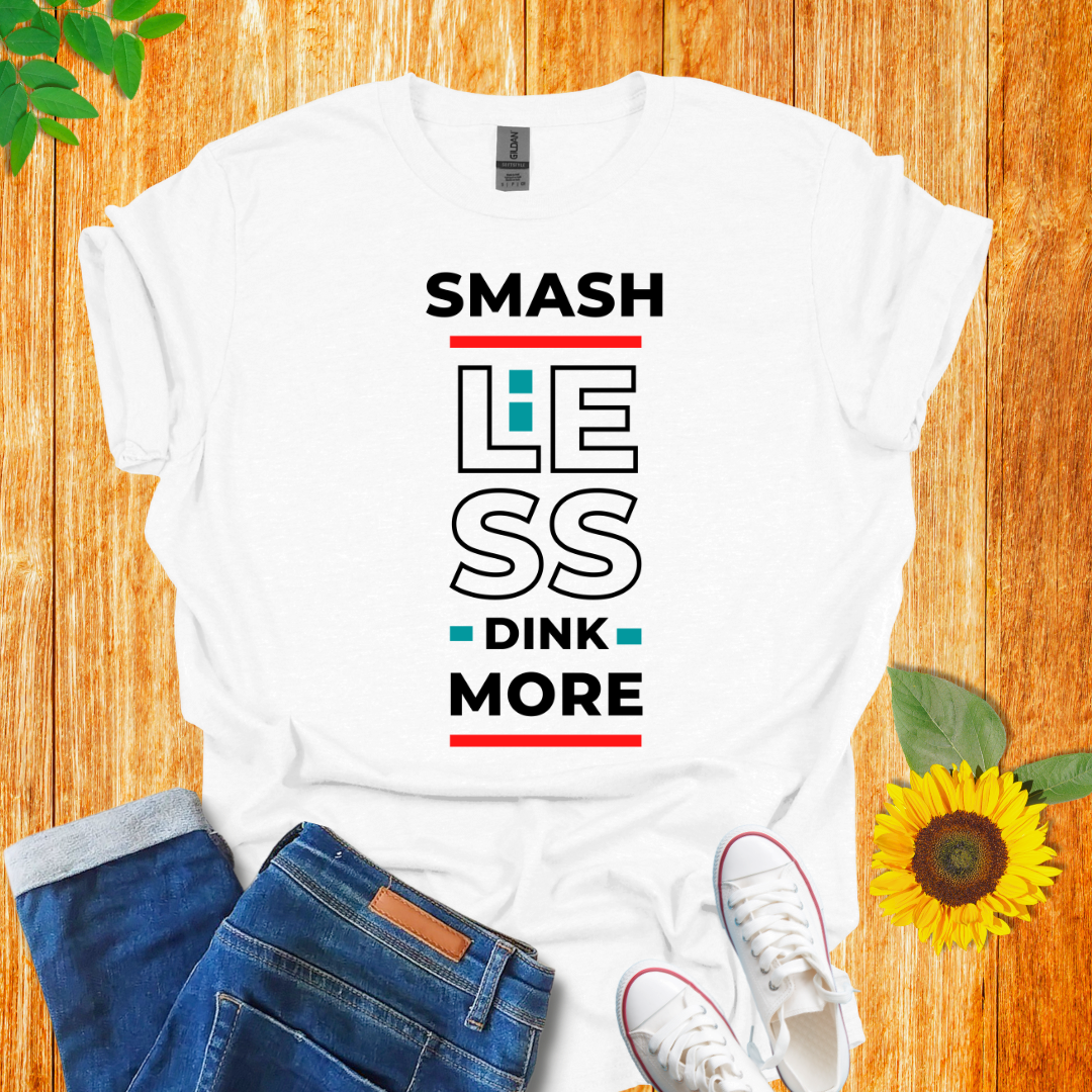 Smash Less Dink More T-Shirt