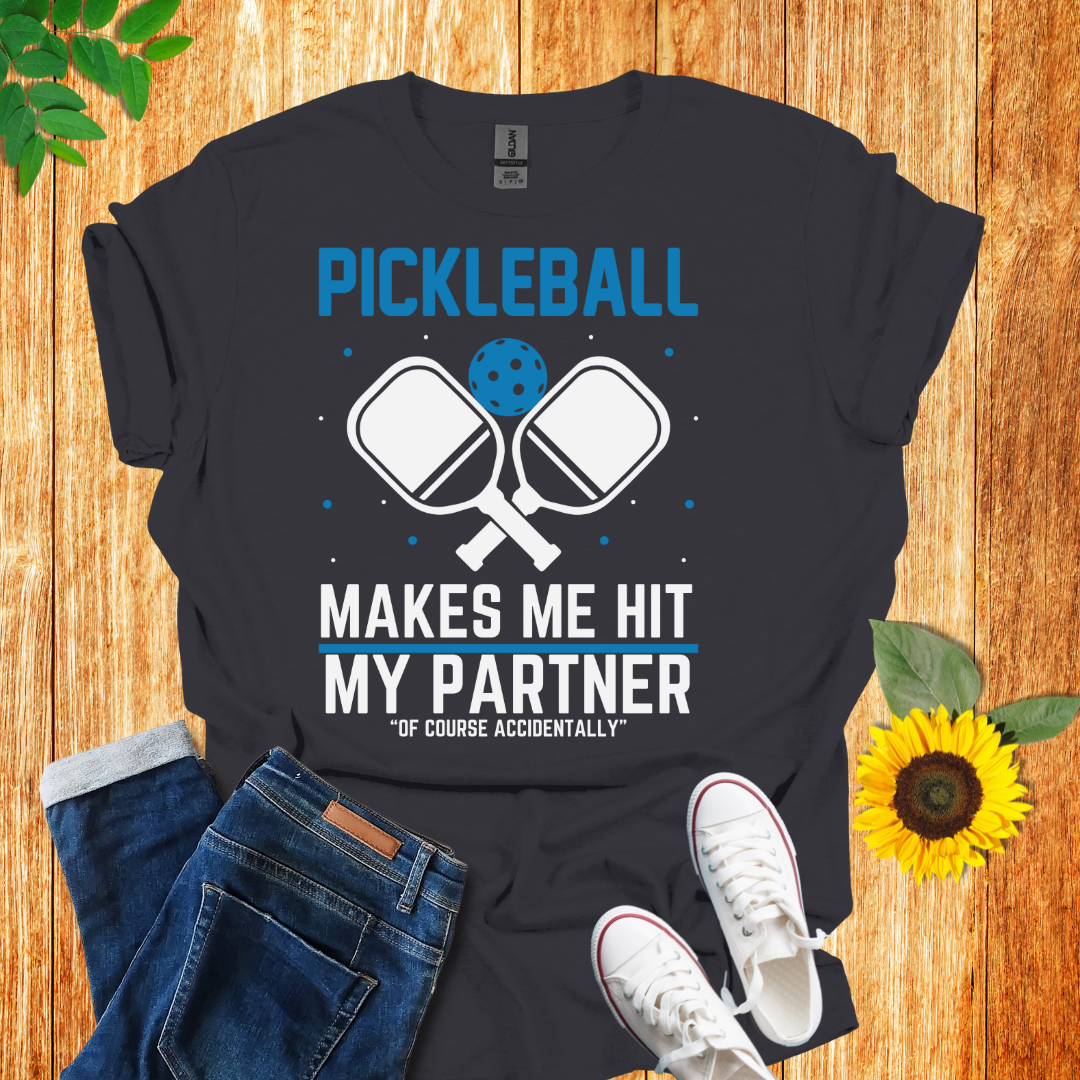 Pickleball Makes Me Hit My Partner T-Shirt