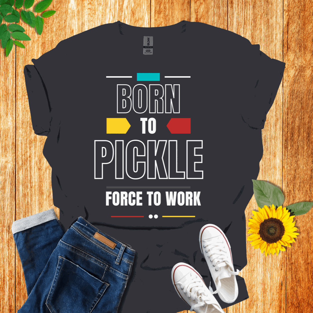 Born to Pickle  T-Shirt