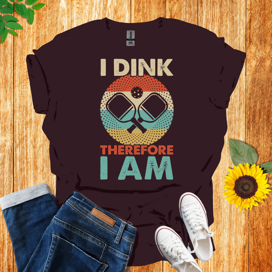 I Dink Therefore I Am T-Shirt