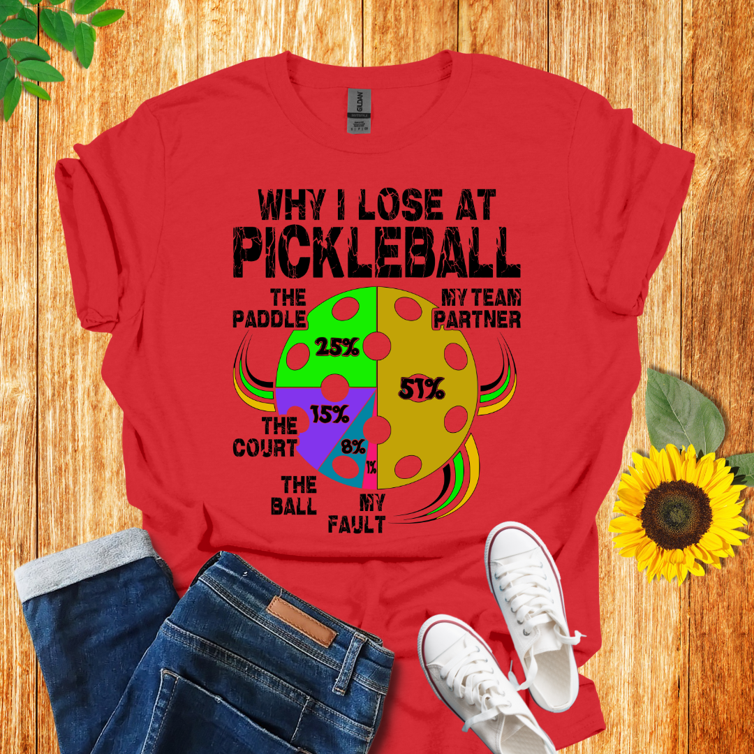 Why I Lose At Pickleball T-Shirt