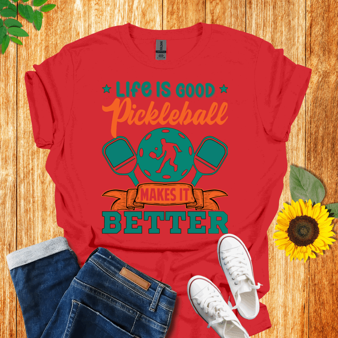 Life is Good Pickleball Makes it Better T-shirt