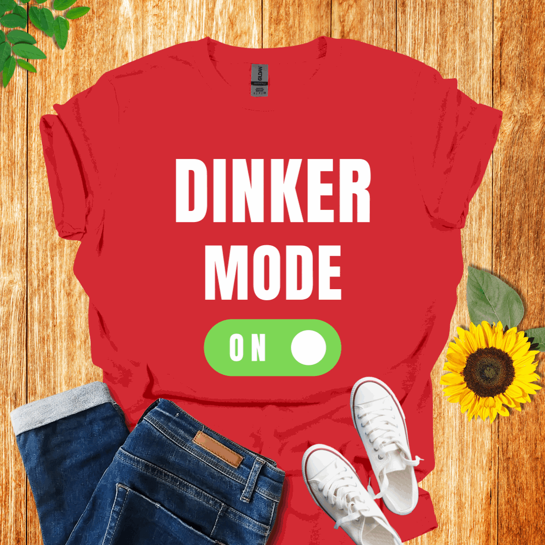 Dinker Mode On T-Shirt