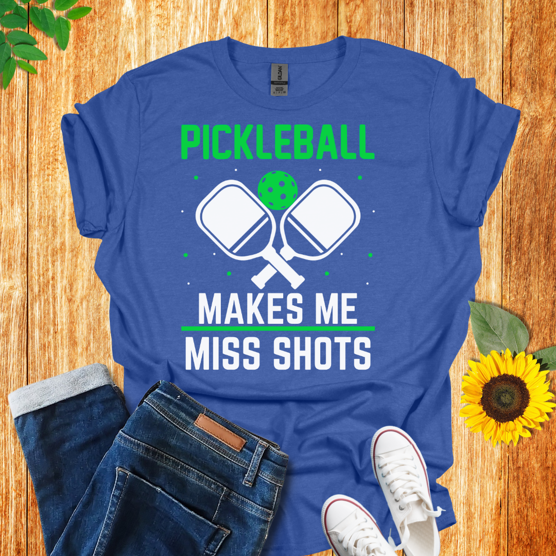 Pickleball Makes Me Miss Shots T-Shirt