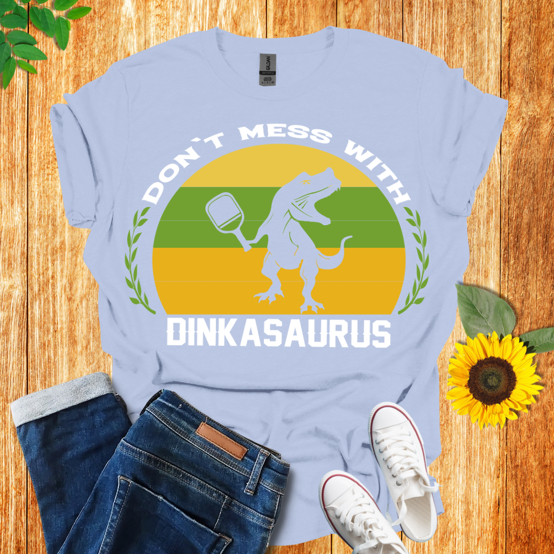 Don't Mess With Dinkasaurus Pickleball T-Shirt