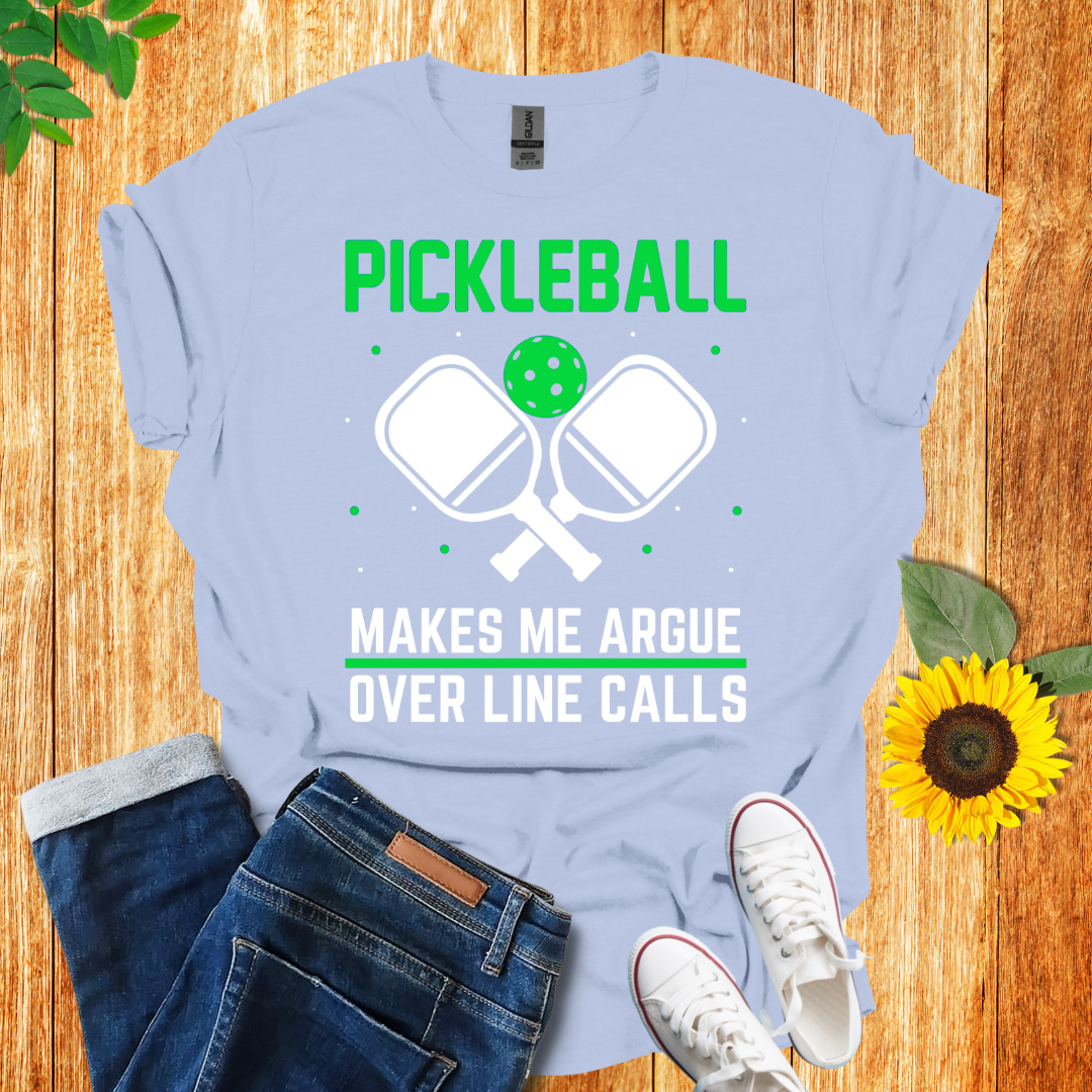 Pickleball Makes Me Argue Over Line Calls T-Shirt