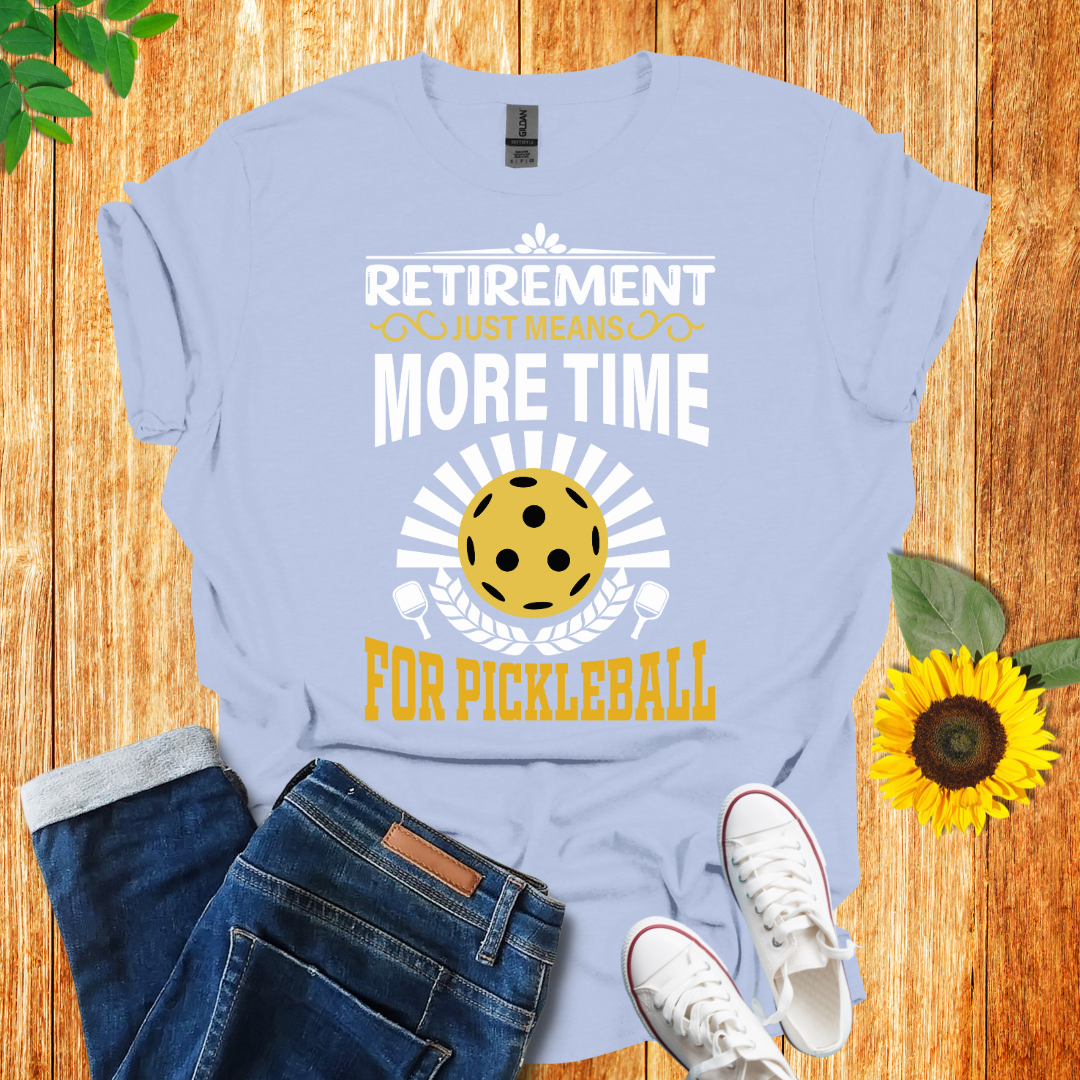 Retirement Means More Time For Pickleball T-Shirt