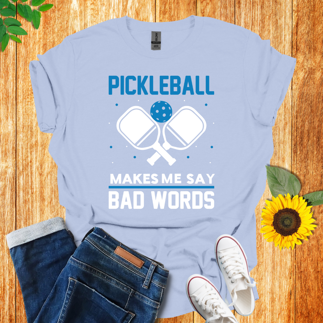 Pickleball Makes Me Say Bad Words T-Shirt