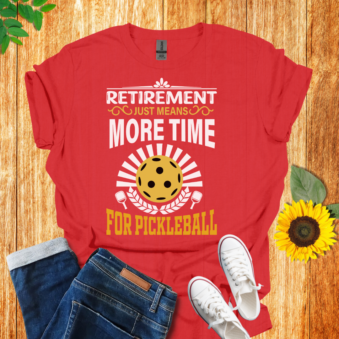 Retirement Means More Time For Pickleball T-Shirt