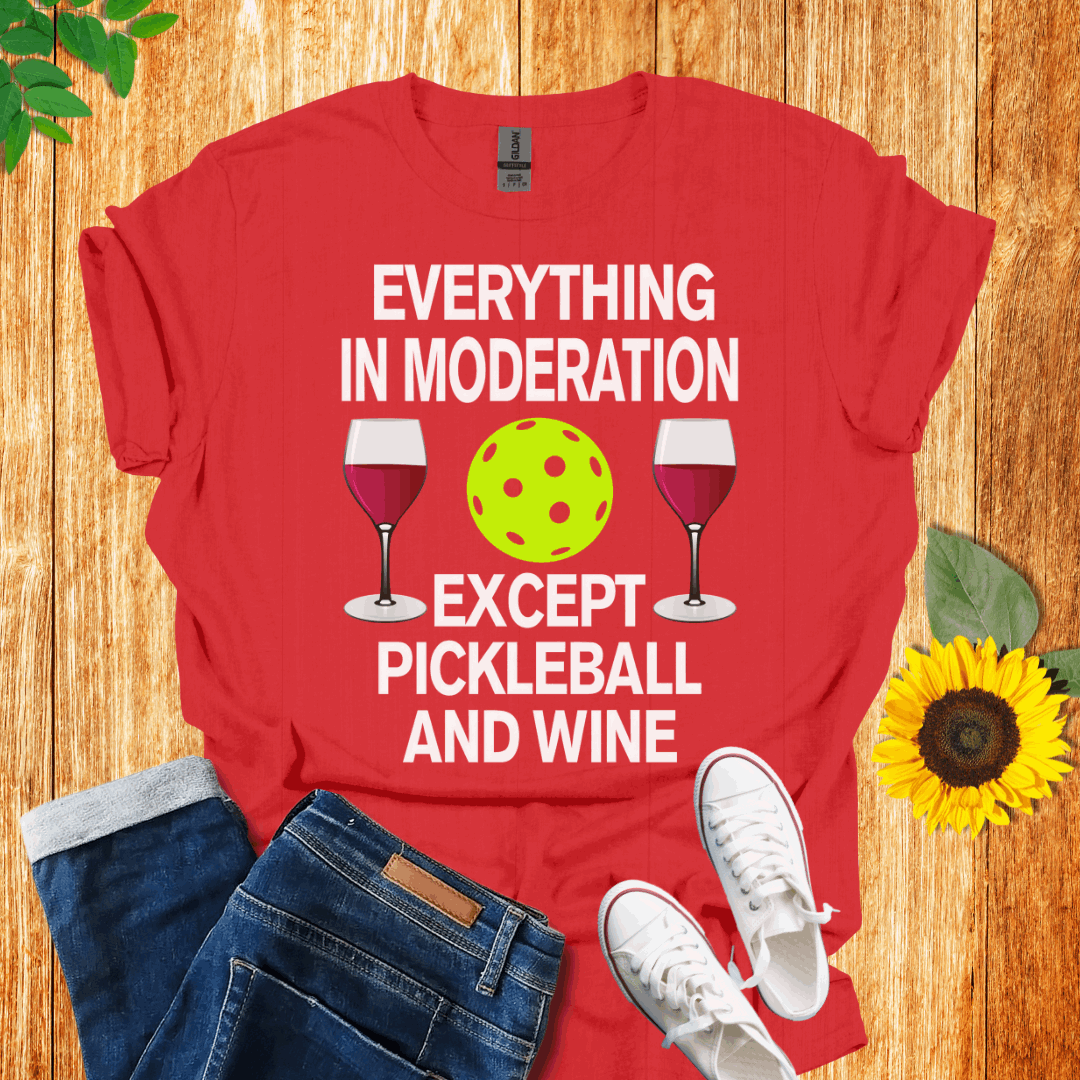 Everything In Moderation Except Pickleball And Wine T-Shirt