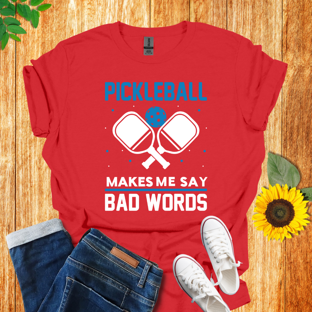 Pickleball Makes Me Say Bad Words T-Shirt