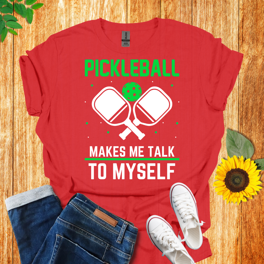 Pickleball Makes Me Talk To Myself T-Shirt