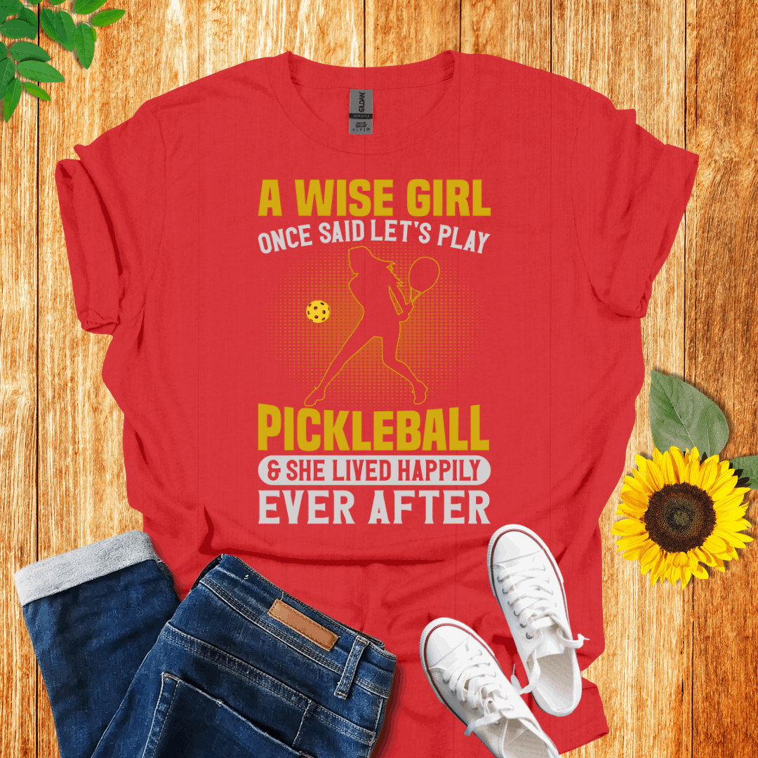 A Wise Girl Once Said Let's Play Pickleball T-Shirt