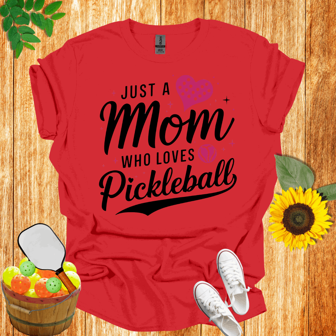 Just A Mom Who Loves Pickleball  T-Shirt