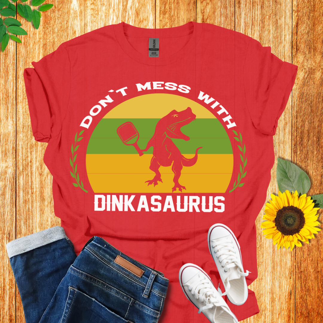 Don't Mess With Dinkasaurus Pickleball T-Shirt