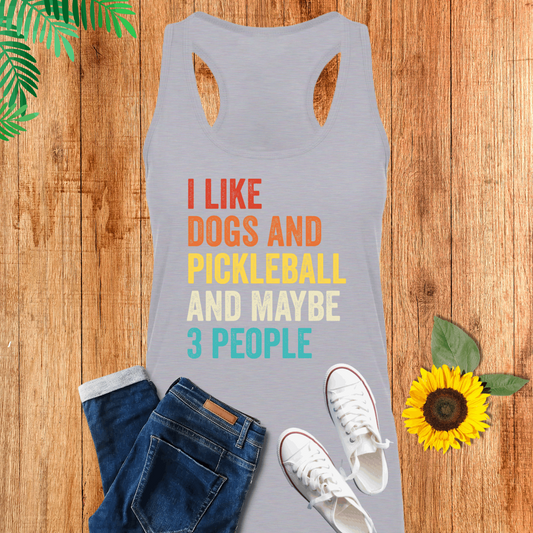 I Like Dogs And Pickleball And Maybe 3 People Tank Top