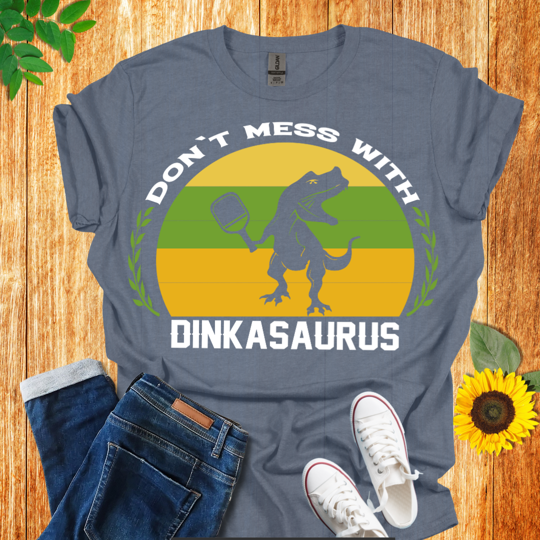 Don't Mess With Dinkasaurus Pickleball T-Shirt