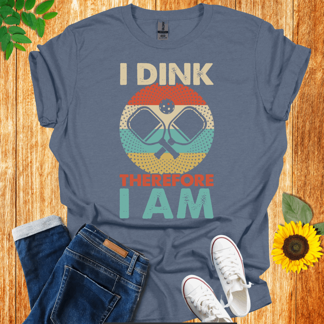 I Dink Therefore I Am T-Shirt