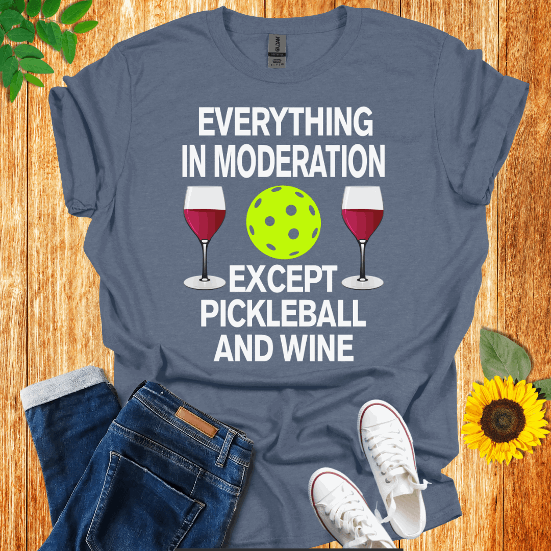 Everything In Moderation Except Pickleball And Wine T-Shirt